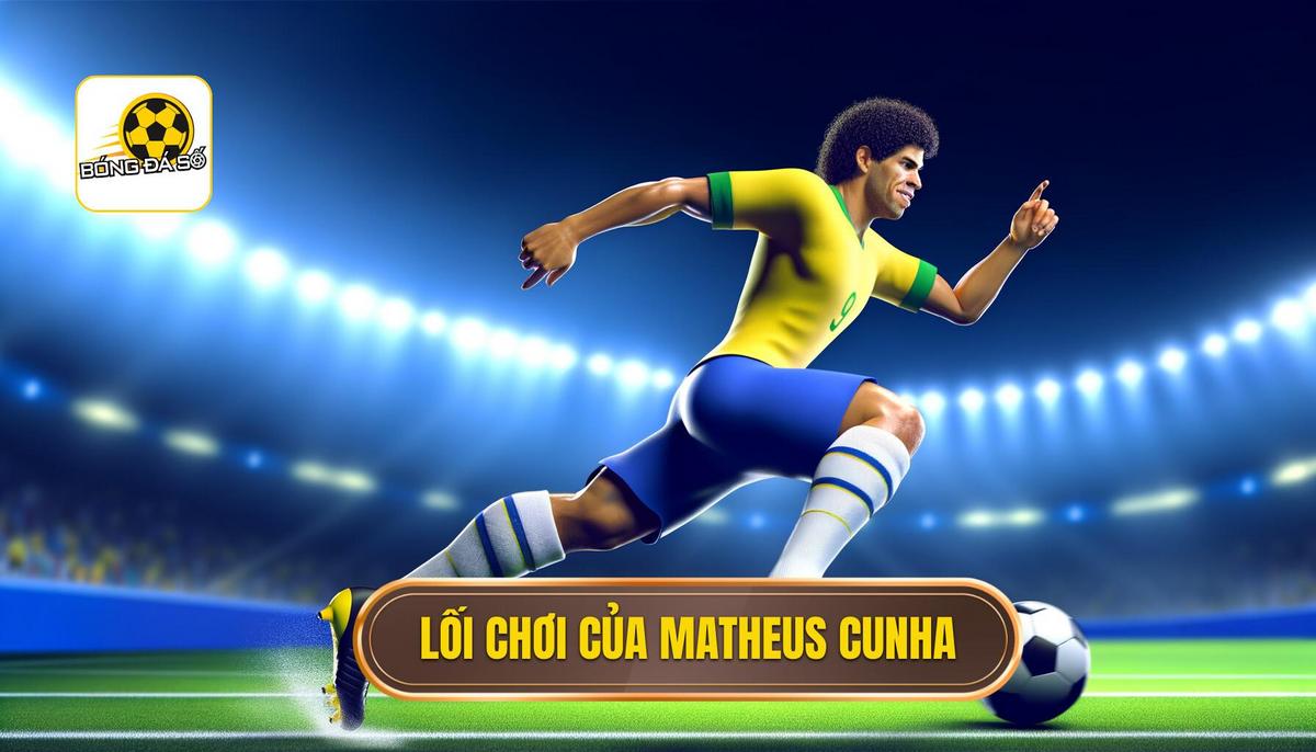 Phong cách thi đấu của Matheus Cunha
