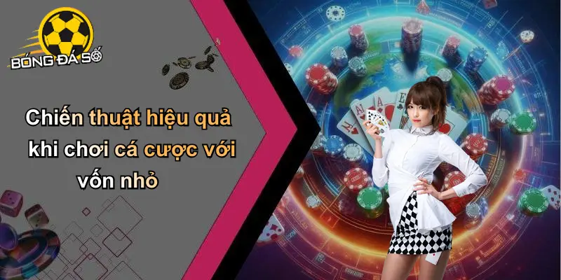 Chơi Cá Cược Với Vốn Nhỏ