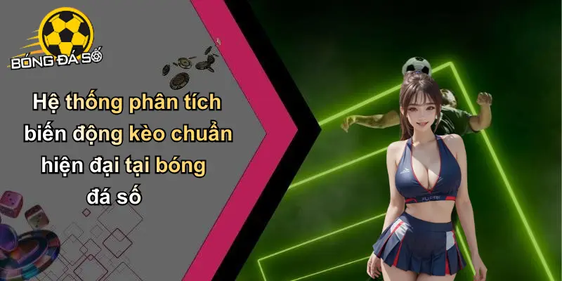 Phân tích biến động kèo