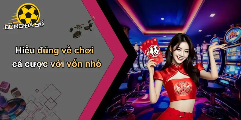 Chơi Cá Cược Với Vốn Nhỏ