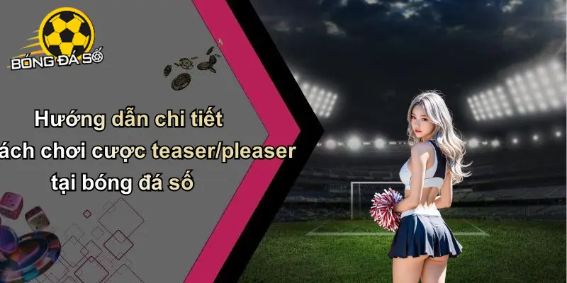 Cược Teaser-Pleaser