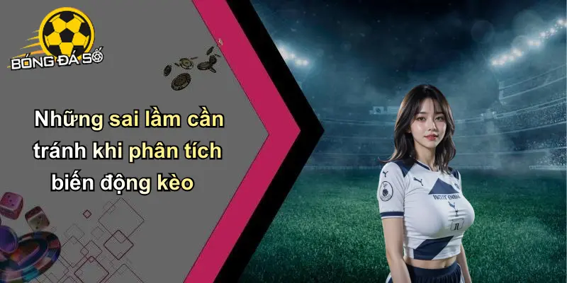 Phân tích biến động kèo