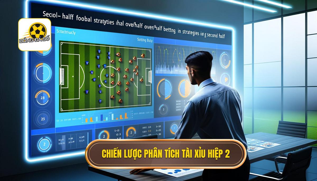 Chiến Lược Phân Tích Chuyên Sâu Kèo Tài Xỉu Hiệp 2
