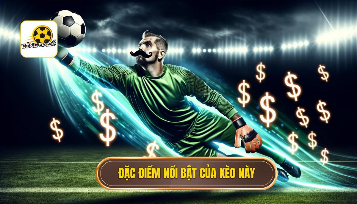 Đặc điểm nổi bật của loại kèo này