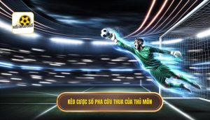 Kèo cược số pha cứu thua của thủ môn