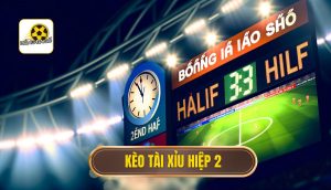 Kèo tài xỉu hiệp 2