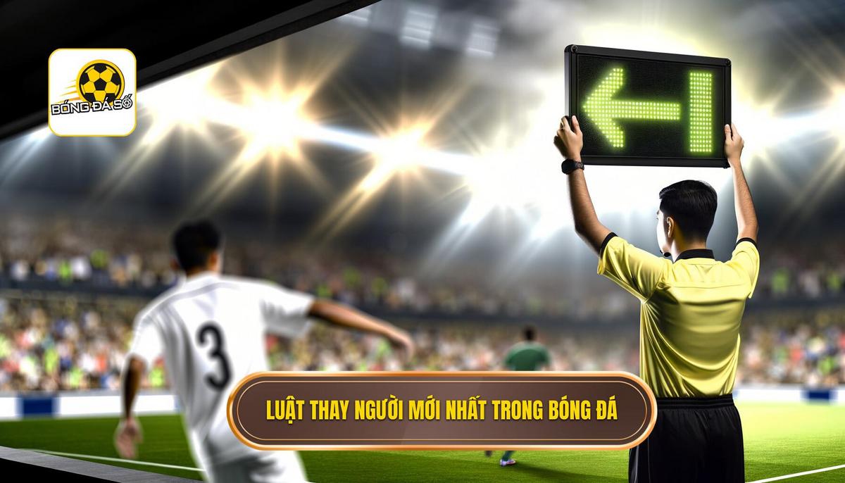 Luật thay người mới nhất trong bóng đá