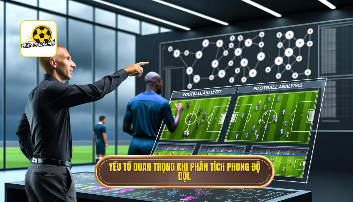 Những yếu tố quan trọng trong cách phân tích phong độ đội bóng