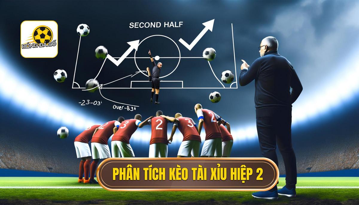 Phân Tích Cơ Bản Về Kèo Tài Xỉu Hiệp 2