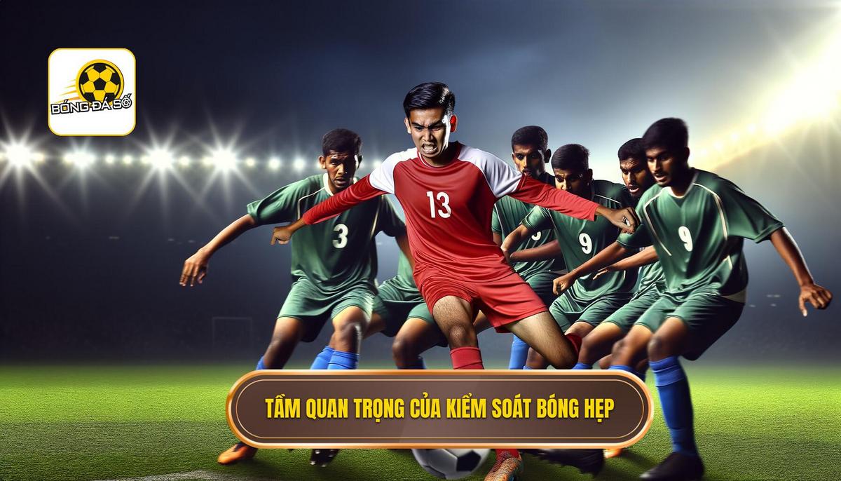 Tại sao kỹ thuật kiểm soát bóng trong không gian hẹp lại quan trọng