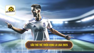 Cầu thủ trẻ triển vọng La Liga 2025