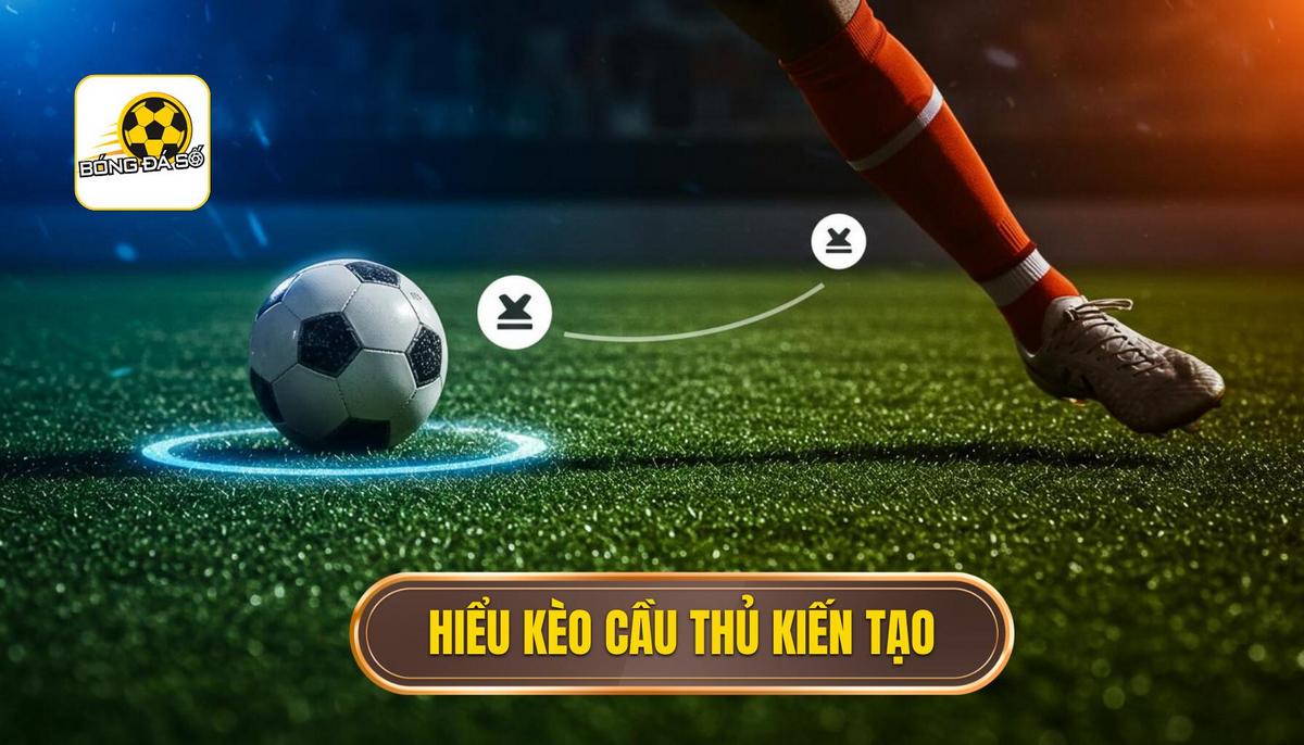 Phần 1_ Hiểu Rõ Về Kèo Cược Cầu Thủ Kiến Tạo (Anytime Assist)