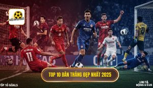 Top 10 bàn thắng đẹp nhất 2025