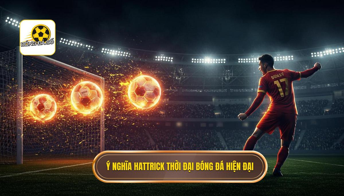 Ý Nghĩa Của Hattrick Trong Thời Đại Bóng Đá Hiện Đại