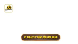 Kỹ thuật sút bóng bằng má ngoài