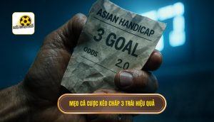 Mẹo cá cược kèo chấp 3 trái hiệu quả