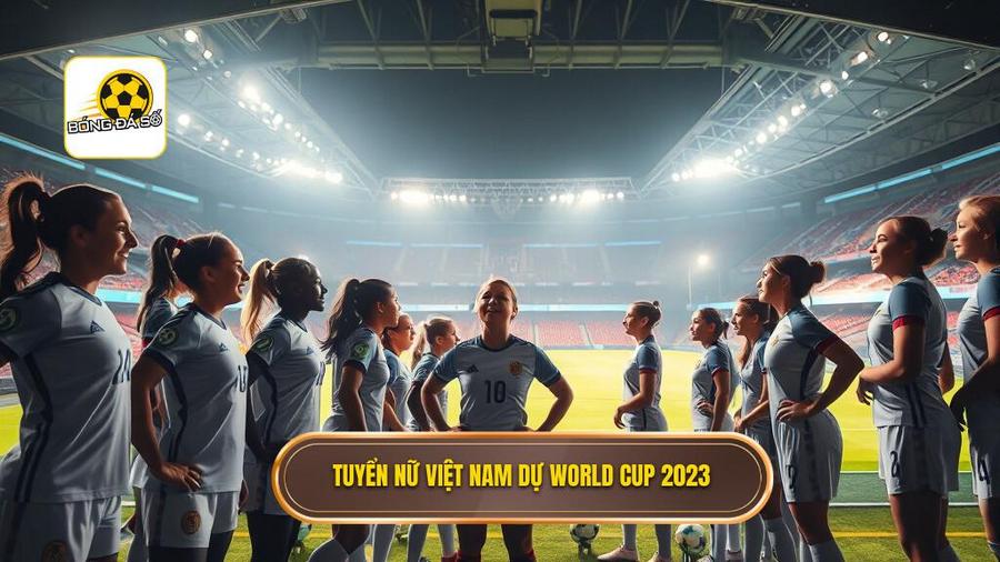1. Tuyển nữ Việt Nam dự World Cup 2023