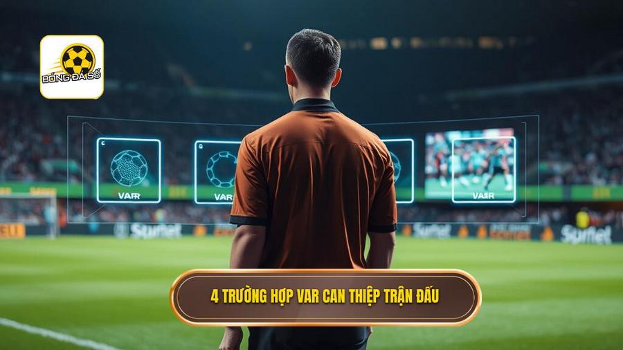 3. 4 trường hợp VAR can thiệp trận đấu