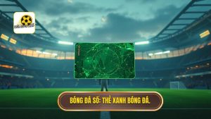 Bóng Đá Số_ Thẻ xanh bóng đá.