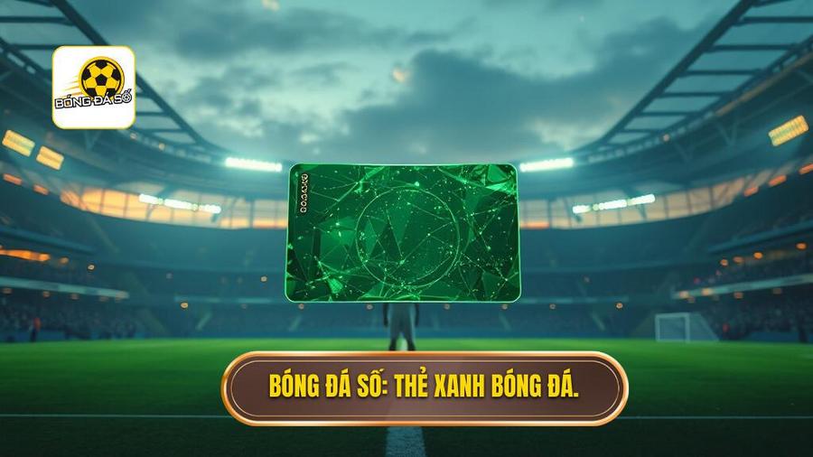 Bóng Đá Số_ Thẻ xanh bóng đá.
