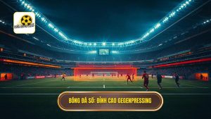 Chiến thuật Gegenpressing: Đỉnh cao nghệ thuật phòng ngự phản công hiện đại
