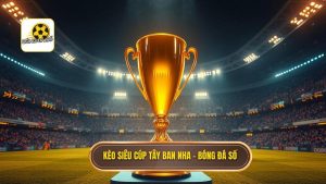 Kèo cược siêu cúp Tây Ban Nha: Cẩm nang soi kèo toàn tập cho dân chơi