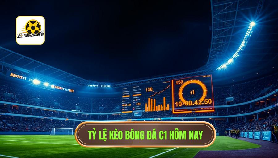 Bảng tỷ lệ kèo và dự đoán bóng đá số C1 hôm nay