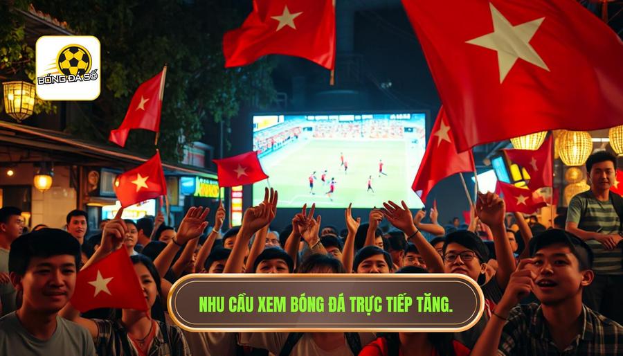 Nhu cầu xem bóng đá trực tiếp tăng