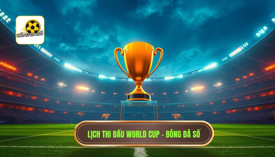 Lịch thi đấu World Cup - BÓNG ĐÁ SỐ
